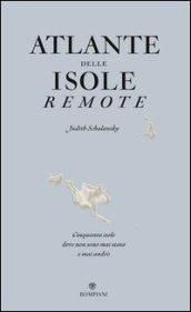 Atlante delle isole remote. Cinquanta isole dove non sono mai stata e mai andrò