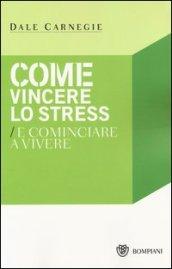 Come vincere lo stress e cominciare a vivere