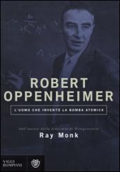 Robert Oppenheimer. L'uomo che inventò la bomba atomica