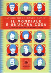 Il Mondiale è un'altra cosa. La coppa del mondo raccontata dagli Azzurri