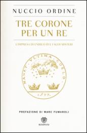 Tre corone per un re. L'impresa di Enrico III e i suoi misteri