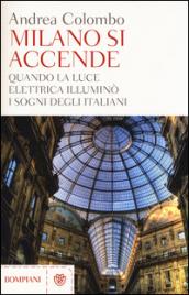 Milano si accende. Quando la luce elettrica illuminò i sogni degli italiani