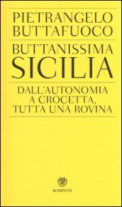 Buttanissima Sicilia. Dall'autonomia a Crocetta, tutta una rovina