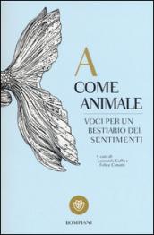 A come animale. Voci per un bestiario dei sentimenti