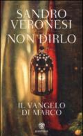 Non dirlo. Il Vangelo di Marco