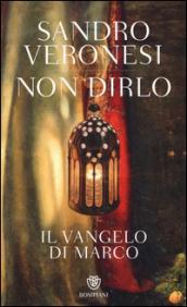 Non dirlo. Il Vangelo di Marco