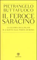 Il feroce saracino. La guerra dell'Islam. Il califfo alle porte di Roma