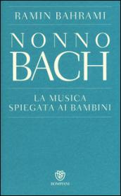 Nonno Bach. La musica spiegata ai bambini