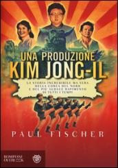 Una produzione Kim Jong-Il. La storia incredibile ma vera della Corea del Nord e del più audace rapimento di tutti i tempi