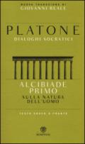 Alcibiade primo. Sulla natura dell'uomo. Dialoghi socratici. Testo greco a fronte