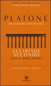 Alcibiade secondo. Sulla preghiera. Dialoghi socratici. Testo greco a fronte