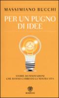 Per un pugno di idee. Storie di innovazioni che hanno cambiato la nostra vita