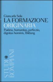 La formazione originaria. Paideia, humanitas, perfectio, dignitas hominis, Bildung