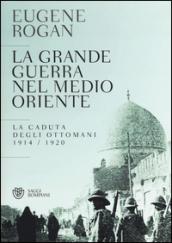 La grande guerra nel Medio Oriente. La caduta degli Ottomani (1914-1920)