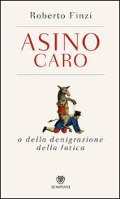 Asino caro o della denigrazione della fatica