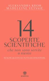 14 scoperte scientifiche che non sono servite niente. Benché questo sia tutto da dimostrare