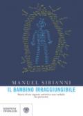 Il bambino irraggiungibile. Storia di un ragazzo autistico non verbale ma pensante