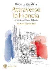 Attraverso la Francia senza dimenticare il Belgio. Una guida sentimentale