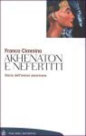 Akhenaton e Nefertiti. Storia dell'eresia amarniana