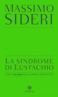 La sindrome di Eustachio. Storia italiana delle scoperte dimenticate