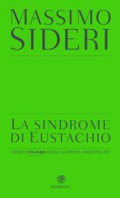 La sindrome di Eustachio. Storia italiana delle scoperte dimenticate