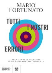 Tutti i nostri errori. Trent'anni di racconti in un romanzo controvoglia