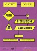 Armi di distruzione matematica. Come i big data aumentano la disuguaglianza e minacciano la democrazia