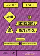 Armi di distruzione matematica. Come i big data aumentano la disuguaglianza e minacciano la democrazia