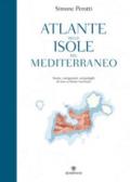 Atlante delle isole del Mediterraneo: Storie, navigazioni, arcipelaghi di uno scrittore marinaio