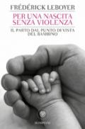 Per una nascita senza violenza. Il parto dal punto di vista del bambino