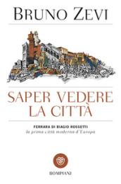 Saper vedere la città. Ferrara di Biagio Rossetti, «la prima città moderna d'Europa»