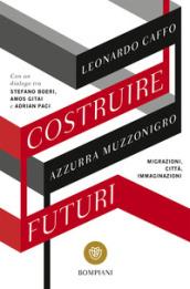 Costruire futuri. Migrazioni, città, immaginazioni