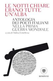 LE NOTTI CHIARE ERANO TUTTE UN'ALBA. ANTOLOGIA DEI POETI ITALIANI NELLA PRIMA GU