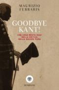 Goodbye Kant! Cosa resta oggi della Critica della ragion pura