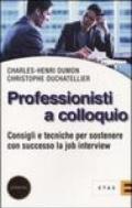 Professionisti a colloquio. Consigli e tecniche per sostenere con successo la job interview