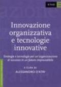 Innovazione organizzativa e tecnologie innovative. Strategie e tecnologie per un'organizzazione di successo in un futuro imprevedibile