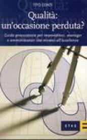 Qualità: un'occasione perduta? Guida provocatoria per imprenditori, manager e amministratori che mirano all'eccellenza