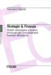 Strategie & finanza. Modelli interpretativi e funzioni direzionali per i comportamenti finanziari dell'azienda