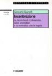 Incentivazione. Le tecniche di motivazione, sales promotion e la normativa che le regola