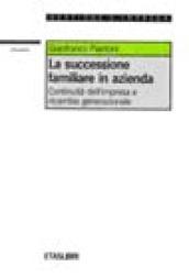 La successione familiare in azienda. Continuità dell'impresa e ricambio generazionale