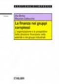 La finanza nei gruppi complessi. L'organizzazione e le prospettive della direzione finanziaria nelle aziende e nei gruppi industriali