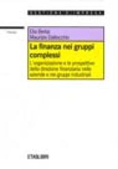 La finanza nei gruppi complessi. L'organizzazione e le prospettive della direzione finanziaria nelle aziende e nei gruppi industriali