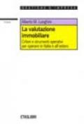 La valutazione immobiliare. Criteri e strumenti operativi per operare in Italia e all'estero