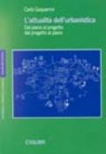 L'attualità dell'urbanistica. Dal piano al progetto, dal progetto al piano