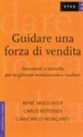 Guidare una forza di vendita. Strumenti e tecniche per migliorare motivazione e risultati