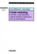 Il trade marketing. Il mercato, i canali distributivi, i rapporti industria e distribuzione, il mix, la comunicazione