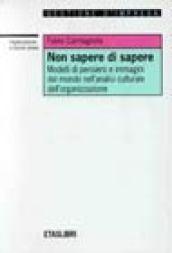 Non sapere di sapere. Modelli di pensiero e immagini del mondo nell'analisi naturale dell'organizzazione