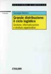 Grande distribuzione: il ciclo logistico. Gestione, informatizzazione e strutture organizzative