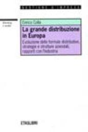La grande distribuzione in Europa. Evoluzione delle formule distributive, strategie e strutture aziendali, rapporti con l'industria