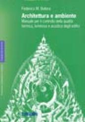 Architettura e ambiente. Manuale per il controllo della qualità termica, luminosa e acustica degli edifici